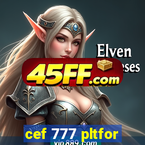 cef 777 pltfor